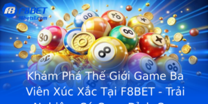Khám Phá Thế Giới Game Ba Viên Xúc Xắc Tại F8BET - Trải Nghiệm Cá Cược Đỉnh Cao 9 Kham Pha The Gioi Game Ba Vien Xuc Xac Tai F8Bet Trai Nghiem Ca Cuoc Inh Cao