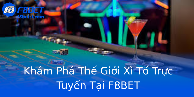 Khám Phá Thế Giới Xì Tố Trực Tuyến Tại F8BET Khám Phá Thế Giới Xì Tố Trực Tuyến Tại F8BET