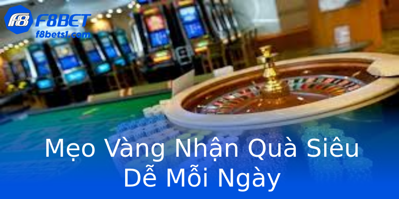 Mẹo Vàng Nhận Quà Siêu Dễ Mỗi Ngày Mẹo Vàng Nhận Quà Siêu Dễ Mỗi Ngày