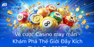 Vé cược Casino may mắn - Khám Phá Thế Giới Đầy Kích Thích Tại F8BET 9 Ve Cuoc Casino May Man Kham Pha The Gioi Ay Kich Thich Tai F8Bet