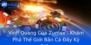 Vinh Quang Của Zumax - Khám Phá Thế Giới Bắn Cá Đầy Kỳ Diệu 3 Vinh Quang Cua Zumax Kham Pha The Gioi Ban Ca Ay Ky Dieu